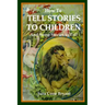 How to Tell Stories to Children and Some Stories to Tell