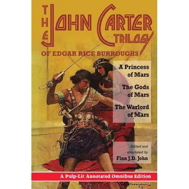 The John Carter Trilogy of Edgar Rice Burroughs: A Princess of Mars; The Gods of Mars; A Warlord of Mars