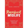 Magnificent Midlife: Transform Your Middle Years, Menopause and Beyond