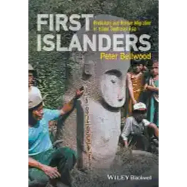 First Islanders: Prehistory and Human Migration in Island Southeast Asia