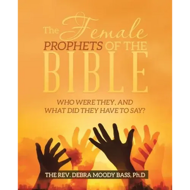 The Female Prophets of the Bible: Who Were They, and What Did They Have to Say?