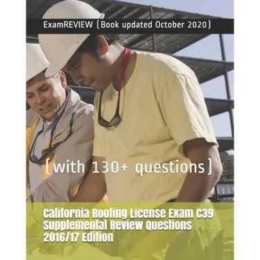 California Roofing License Exam C39 Supplemental Review Questions 2016/17 Edition: (with 130+ questions)