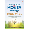 How to Plan A Money Printing Rice Mill