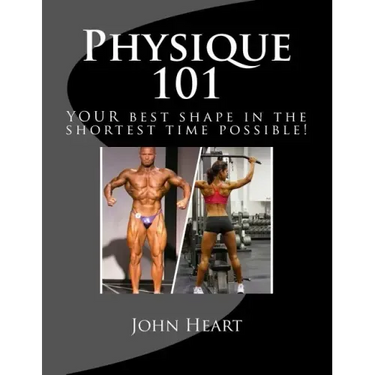 Physique 101: YOUR ideal physique in the shortest time possible!