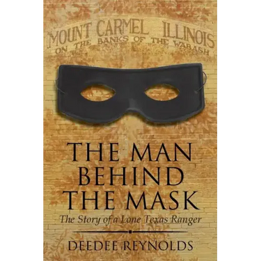 The Man Behind the Mask: The Story of a Lone Texas Ranger