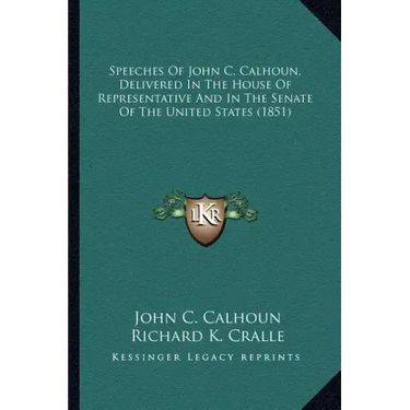 Speeches of John C. Calhoun, Delivered in the House of Represpeeches of John C. Calhoun, Delivered in the House of Representative and in the Senate of