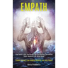 Empath: Step Guide to Self-confidence, Spiritual Healing, Overcoming Fears, Negativity and Being Happy (Protect Yourself From