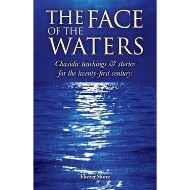 The Face of the Waters: Chasidic teachings & stories for the twenty-first century