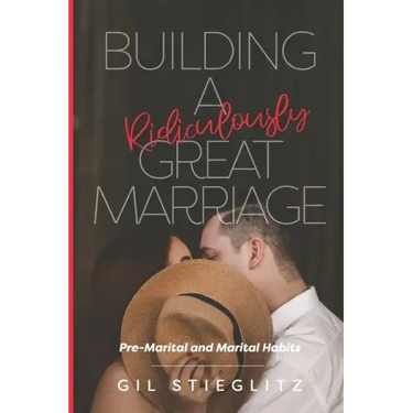 Building a Ridiculously Great Marriage: Premarital and Marital Habits