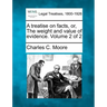 A treatise on facts, or, The weight and value of evidence. Volume 2 of 2