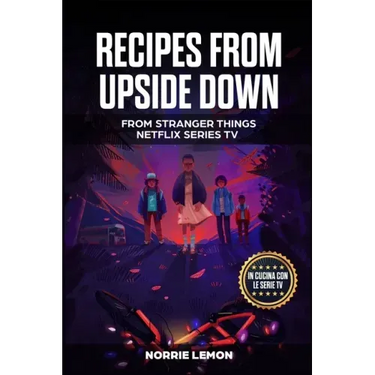 Recipes from Upside Down: From Stranger Things Netflix Series Tv