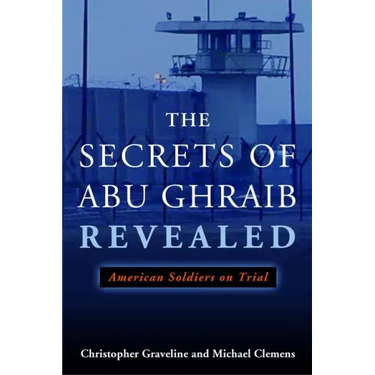 The Secrets of Abu Ghraib Revealed: American Soldiers on Trial