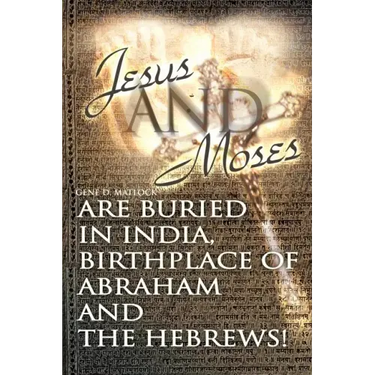 Jesus and Moses Are Buried in India, Birthplace of Abraham and the Hebrews!