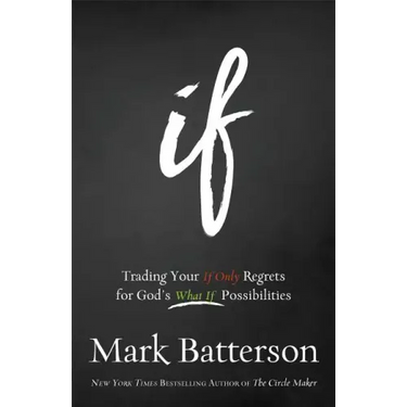If: Trading Your If Only Regrets for God's What If Possibilities