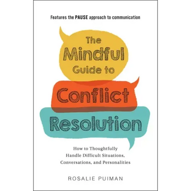 The Mindful Guide to Conflict Resolution: How to Thoughtfully Handle Difficult Situations, Conversations, and Personalities