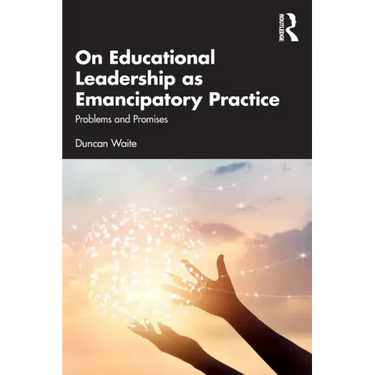 On Educational Leadership as Emancipatory Practice: Problems and Promises