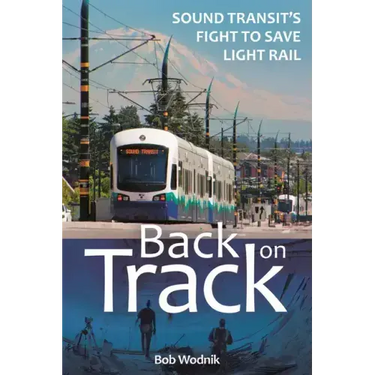 Back on Track: Sound Transit's Fight to Save Light Rail