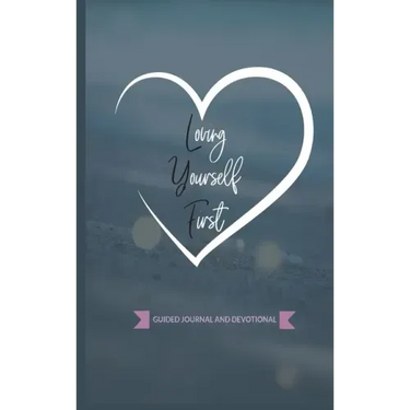 Loving Yourself First: Weekly Guided Journal & Devotional