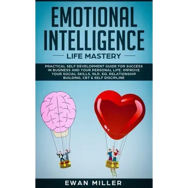 Emotional Intelligence - Life Mastery: Practical self development guide for success in business and your personal life. Improve your Social Skills, NL