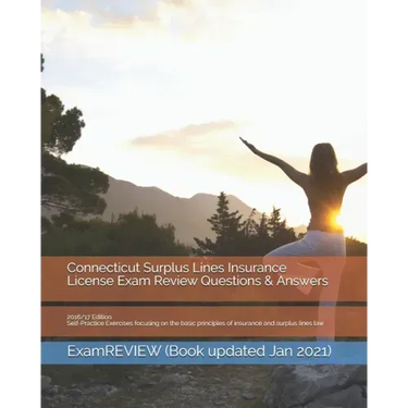 Connecticut Surplus Lines Insurance License Exam Review Questions & Answers 2016/17 Edition: Self-Practice Exercises focusing on the basic principles