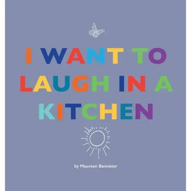 I Want to Laugh in a Kitchen