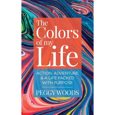 The Colors of my Life: Action, Adventure & A Life Packed with Purpose