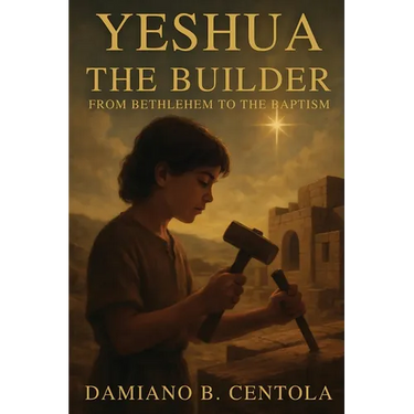 Yeshua the Builder: From Bethlehem to the Baptism