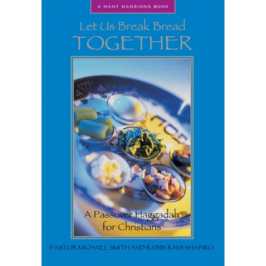 Let Us Break Bread Together: A Passover Haggadah for Christians