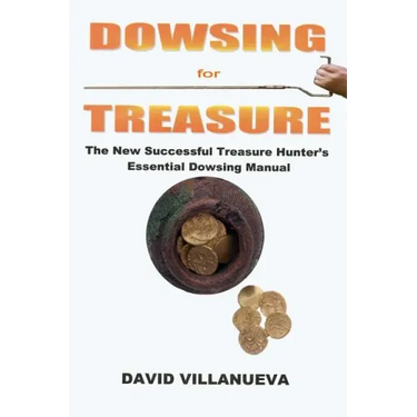 Dowsing for Treasure: The New Successful Treasure Hunter's Essential Dowsing Manual