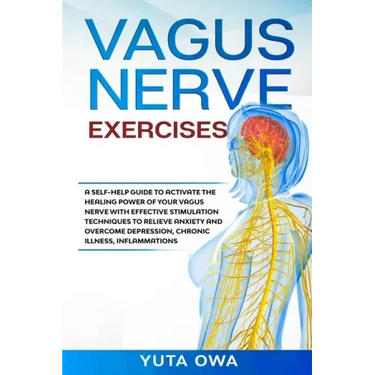 Vagus Nerve Exercises: A self-help guide to activate the healing power of your Vagus Nerve with Effective stimulation techniques to relieve a