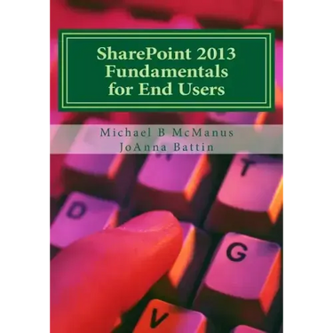 SharePoint 2013 Fundamentals for End Users: Learn to use SharePoint 2013