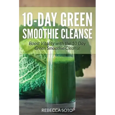 10-Day Green Smoothie Cleanse: Boost Vitality with the 10 Day Green Smoothie Cleanse