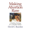 Making Abortion Rare: A Healing Strategy for a Divided Nation