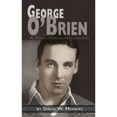 George O'Brien - A Man's Man in Hollywood (hardback)