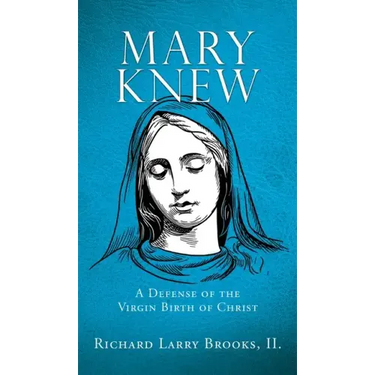 Mary Knew: A Defense of the Virgin Birth of Christ