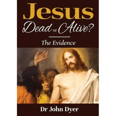 Jesus - Dead or Alive?: The Evidence