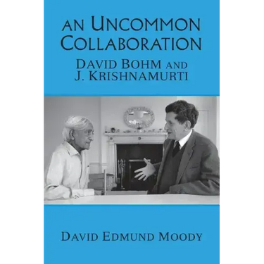 An Uncommon Collaboration: David Bohm and J. Krishnamurti