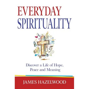 Everyday Spirituality: Discover a Life of Hope, Peace and Meaning