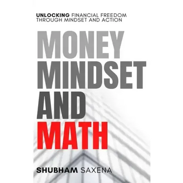 Money Mindset and Math: Unlocking Financial Freedom through Mindset and Action