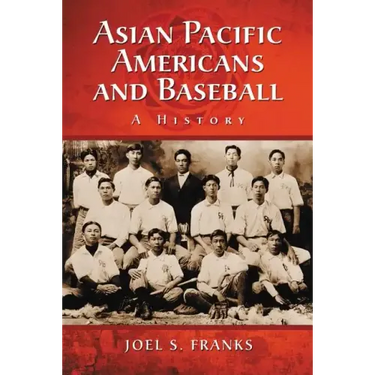 Asian Pacific Americans and Baseball: A History