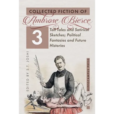 Collected Fiction Volume 3: Tall Tales and Satirical Sketches; Political Fantasies and Future Histories
