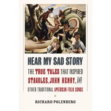 Hear My Sad Story: The True Tales That Inspired Stagolee, John Henry, and Other Traditional American Folk Songs