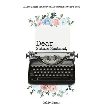 Dear Future Husband: A Love Letter Journey While Waiting for God's Best