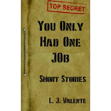You Only had One Job: And other Stories
