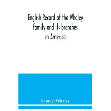 English record of the Whaley family and its branches in America