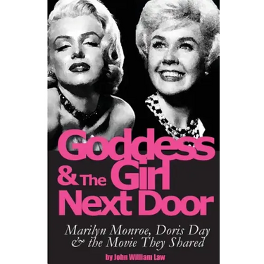 Goddess and the Girl Next Door: Marilyn Monroe, Doris Day and the Movie they Shared