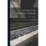 Primer of Musical Forms: a Systematic View of the Typical Forms of Modern Music
