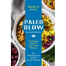 Paleo Slow Cooker: The Ultimate Guide of Slow Cooker Cooking (The Easiest Ways to Cook Paleo Recipes)
