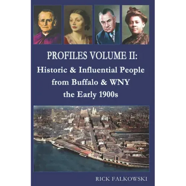 Profiles Volume II: Historic & Influential People from Buffalo & WNY - the Early 1900s