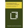 Fundamentals Of Engineering Drawing: For Technical Students And Professional Draftsmen